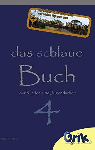 das schlaue, blaue Buch der Kinder- und Jugendarbeit 4: Neue, begeisternde Ideen für Deine Arbeit mit Kindern und Jugendlichen - mit großem Sonderteil zu "Mixer, Toaster, Kotzendes Känguru"