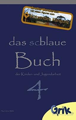 das schlaue, blaue Buch der Kinder- und Jugendarbeit 4: Neue, begeisternde Ideen für Deine Arbeit mit Kindern und Jugendlichen - mit großem Sonderteil zu "Mixer, Toaster, Kotzendes Känguru"