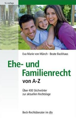 Ehe- und Familienrecht von A - Z: Über 400 Stichwörter zur aktuellen Rechtslage