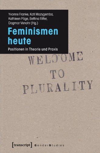 Feminismen heute: Positionen in Theorie und Praxis