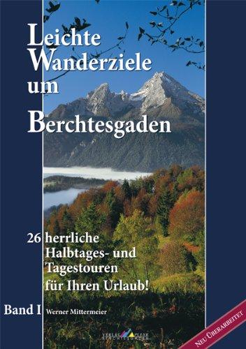 Leichte Wanderziele um Berchtesgaden: 26 herrliche Halbtages- und Tagestouren für Ihren Urlaub