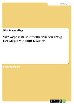 Vier Wege zum unternehmerischen Erfolg. Der Ansatz von John B. Miner