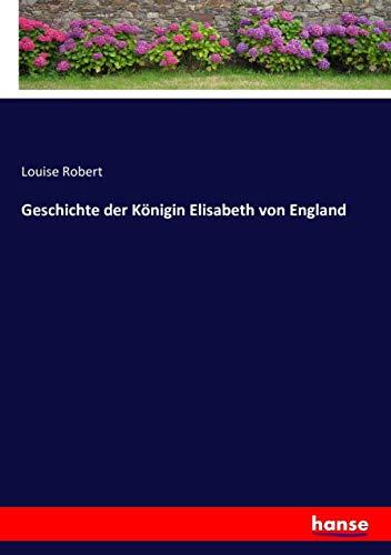 Geschichte der Königin Elisabeth von England