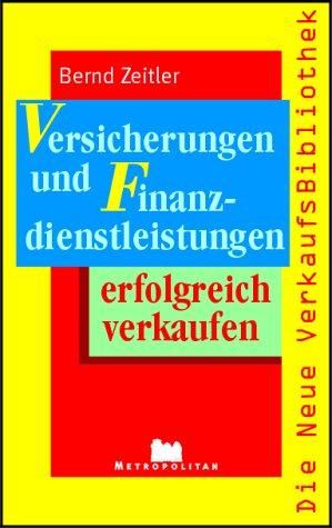 Versicherungen und Finanzdienstleistungen erfolgreich verkaufen (Die neue Verkaufsbibliothek)