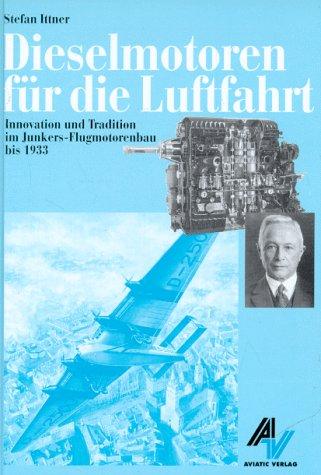 Dieselmotoren für die Luftfahrt: Innovation und Tradition im Junkers-Flugmotorenbau bis 1933