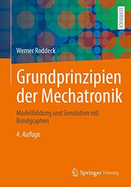 Grundprinzipien der Mechatronik: Modellbildung und Simulation mit Bondgraphen