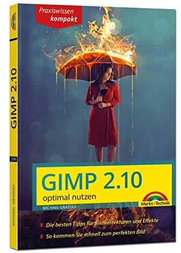 Gimp 2.10 - optimal nutzen: Handbuch für Einsteiger - komplett in Farbe - leicht verständlich, visuell