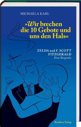 Wir brechen die 10 Gebote und uns den Hals: Zelda und F. Scott Fitzgerald