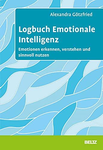 Logbuch Emotionale Intelligenz: Emotionen erkennen, verstehen und sinnvoll nutzen (Logbücher)