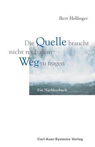 Die Quelle braucht nicht nach dem Weg zu fragen. Ein Nachlesebuch