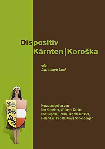 Dispositiv Kärnten/Koroška. Oder: Das andere Land: Eine Ko-Produktion zwischen Kulturwissenschaft und Theater