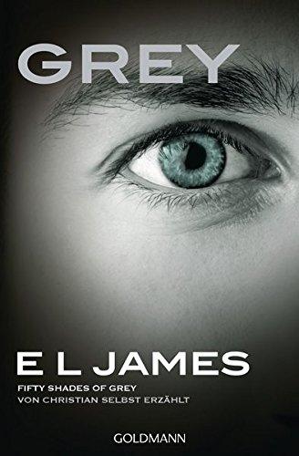 Grey - Fifty Shades of Grey von Christian selbst erzählt: Roman