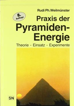 Praxis der Pyramidenenergie: Theorie - Einsatz - Experimente