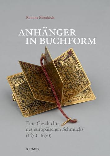 Anhänger in Buchform: Eine Geschichte des europäischen Schmucks (1450-1650)