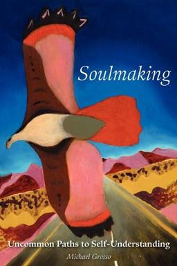 Soulmaking: Uncommon Paths to Self-Understanding