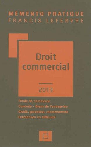 Droit commercial 2013 : fonds de commerce, contrats, biens de l'entreprise, crédit, garanties, recouvrement, entreprises en difficulté