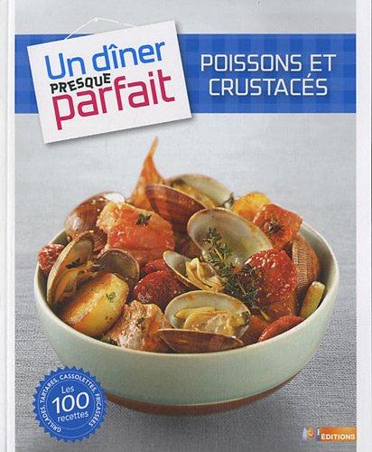 Poissons et crustacés : grillades, tartares, cassolettes, fricassées : les 100 recettes