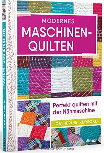 Modernes Maschinenquilten: Perfekt quilten mit der Nähmaschine