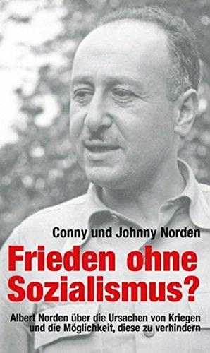 Frieden ohne Sozialismus? Albert Norden über die Ursachen von Kriegen und die Möglichkeit, diese zu verhindern