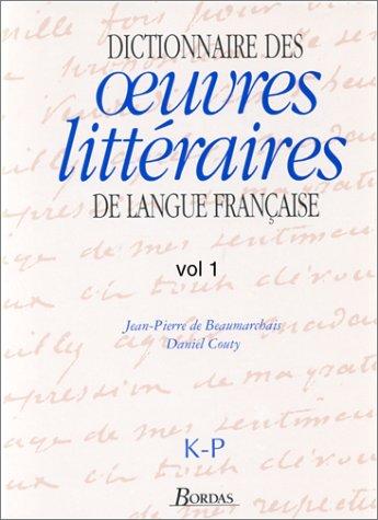 Dictionnaire des oeuvres littéraires de langue française. Vol. 3. K-P