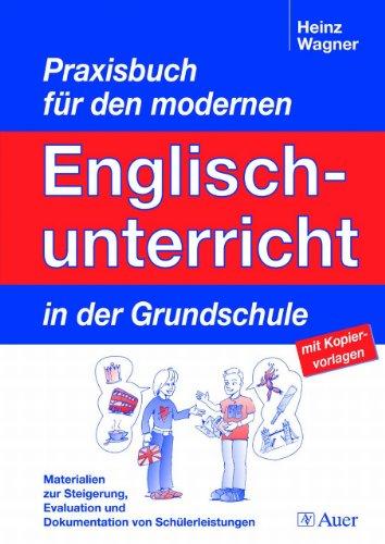 Praxisbuch für dem modernen Englischunterricht in der Grundschule: Materialien zur Steigerung, Evaluation und Dokumentation von Schülerleistungen