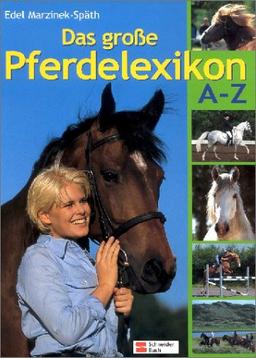 Das große Pferdelexikon A - Z: Über 1200 Begriffe, mehr als 120 Pferderassen