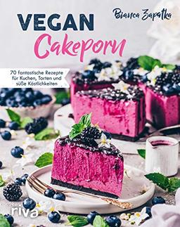 Vegan Cakeporn: 70 fantastische Rezepte für Kuchen, Torten und süße Köstlichkeiten