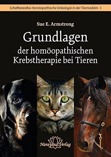 Grundlagen der homöopathischen Krebstherapie bei Tieren: Schriftenreihe Homöopathische Onkologie in der Tiermedizin · Band 1