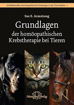 Grundlagen der homöopathischen Krebstherapie bei Tieren: Schriftenreihe Homöopathische Onkologie in der Tiermedizin · Band 1