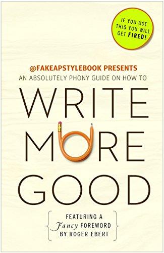 Write More Good: An Absolutely Phony Guide