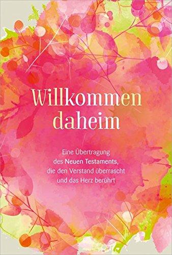 Willkommen daheim (Pink Edition): Eine Übertragung des Neuen Testaments, die den Verstand überrascht und das Herz berührt.