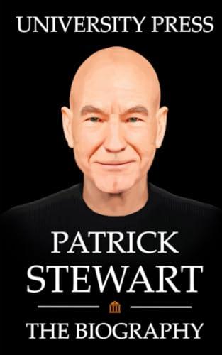 Patrick Stewart: The Biography of Patrick Stewart