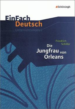 EinFach Deutsch Unterrichtsmodelle: Friedrich Schiller: Die Jungfrau von Orleans: Gymnasiale Oberstufe