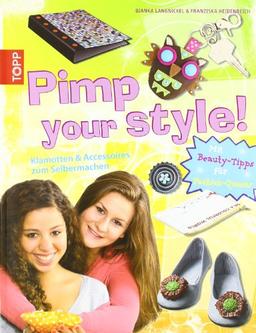 Pimp your style!: Klamotten und Accessoires zum Selbermachen