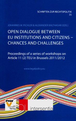 Open Dialogue Between Eu Institutions and Citizens - Chances and Challenges: Proceedings of a Series of Workshops on Article 11 (2) Teu in Brussels 20 (Publications of Legal Policy, Band 35)