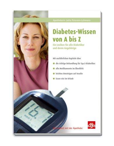 Diabetes-Wissen von A-Z: Ein Lexikon für alle Diabetiker und deren Angehörige