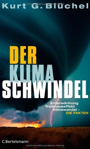 Der Klimaschwindel: Erderwärmung, Treibhauseffekt, Klimawandel - die Fakten