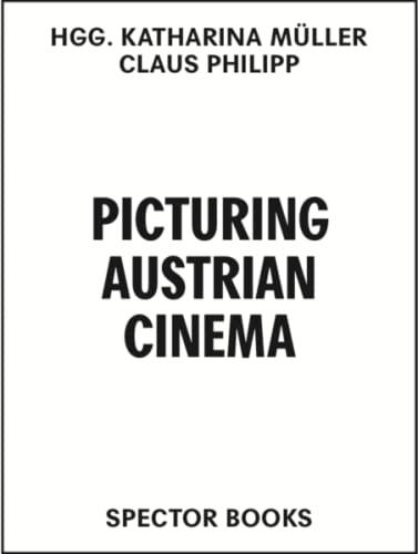 Picturing Austrian Cinema. 99 Filme / 100 Kommentare