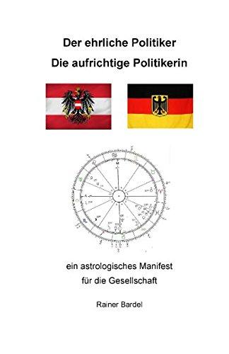 Der ehrliche Politiker Die aufrichtige Politikerin: ein astrologisches Manifest für die Gesellschaft