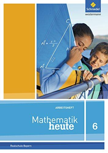 Mathematik heute - Ausgabe 2017 für Bayern: Arbeitsheft 6 mit Lösungen