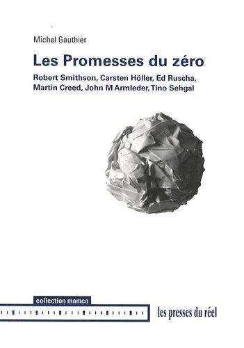 Les promesses du zéro : Robert Smithson, Carsten Höller, Ed Ruscha, Martin Creed, John M. Armleder, Tino Sehgal