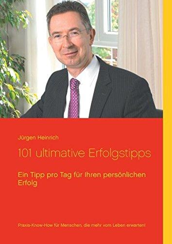 101 ultimative Erfolgstipps: Ein Tipp pro Tag für Ihren persönlichen Erfolg