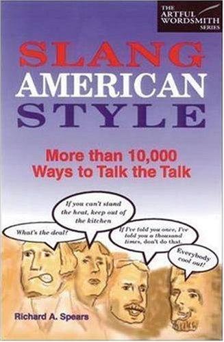 Slang American Style: More Than 10,000 Ways to Talk the Talk (Artful Wordsmith Series)