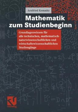 Mathematik zum Studienbeginn: Grundlagenwissen für alle technischen, mathematisch-naturwissenschaftlichen und wirtschaftswissenschaftlichen Studiengänge