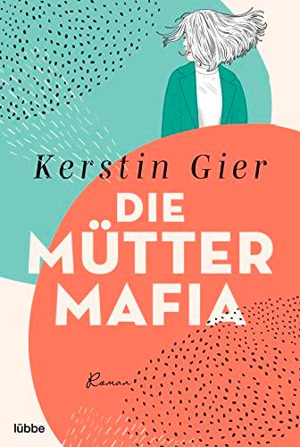 Die Mütter-Mafia: Roman.