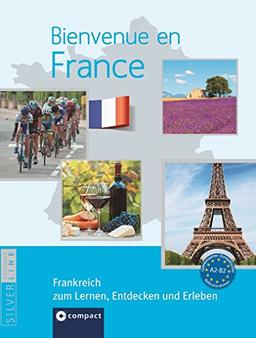 Bienvenue en France - Frankreich zum Lernen, Entdecken und Erleben: Landeskunde auf Französisch. Niveau A2 - B2