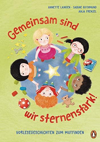 Gemeinsam sind wir sternenstark! - Vorlesegeschichten zum Mutfinden: nach der „Glückspunkt-Methode“ von Anja Frenzel für Kinder ab 4