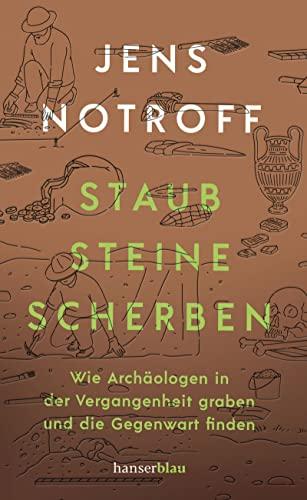 Staub, Steine, Scherben: Wie Archäologen in der Vergangenheit graben und die Gegenwart finden