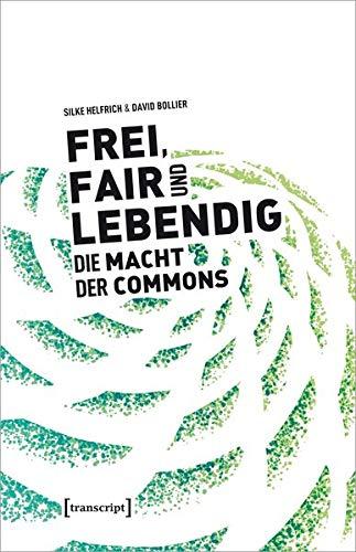 Frei, fair und lebendig - Die Macht der Commons (Sozialtheorie)