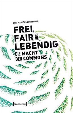 Frei, fair und lebendig - Die Macht der Commons (Sozialtheorie)